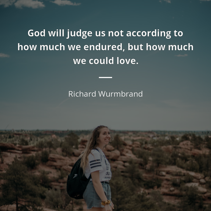 Richard Wurmbrand cytat: “God will judge us not according to how much we endured, but how much we could love”