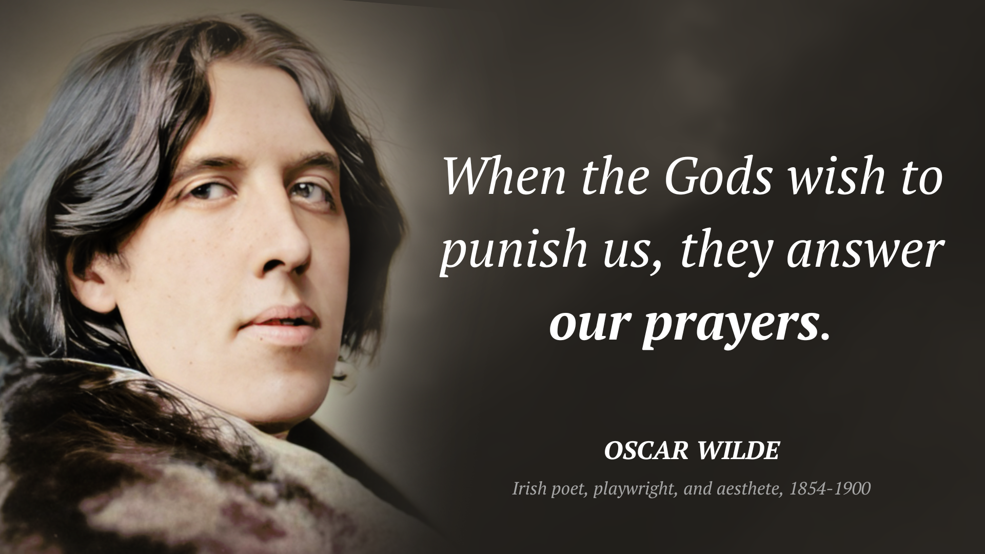 Oscar Wilde cytat: “When the Gods wish to punish us, they answer our prayers.”