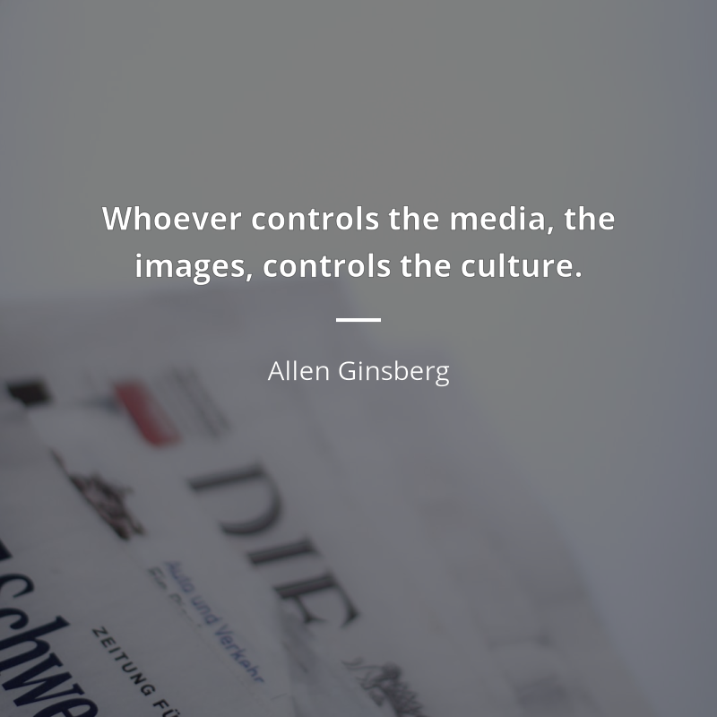 Allen Ginsberg cytat: “Whoever controls the media, the
images, controls the culture.”
