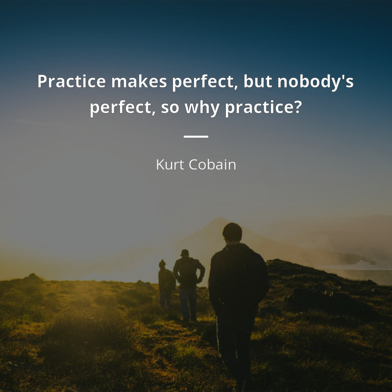 Kurt Cobain cytat: “Practice makes perfect, but nobody's perfect, so why practice?”