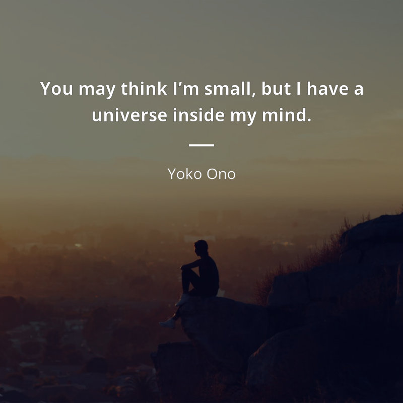 Yoko Ono cytat: “You may think I’m small, but I have a universe inside my mind.”