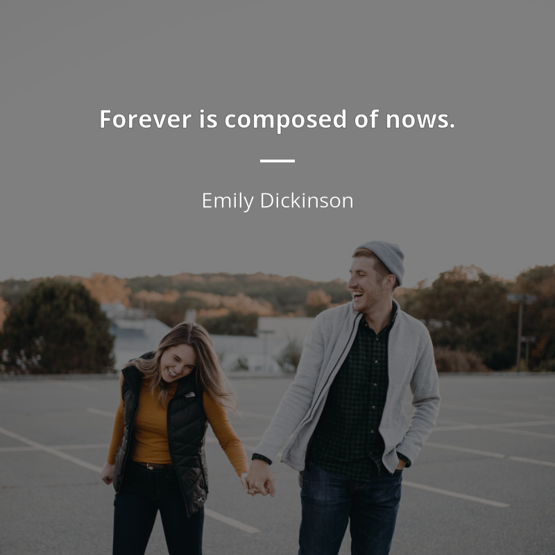 Emily Dickinson cytat: “Forever is composed of nows.”