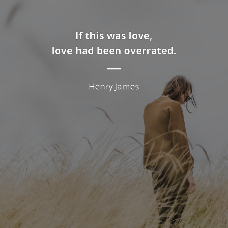 Henry James cytat: “If this was love, love had been overrated.”