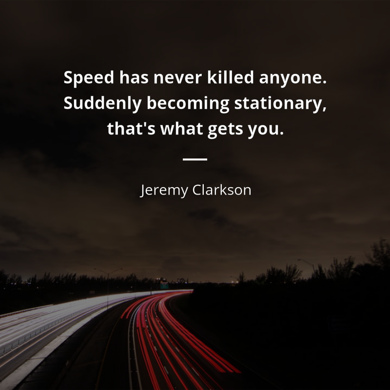 Jeremy Clarkson cytat: “Speed has never killed anyone. Suddenly becoming stationary, that's what gets you.”