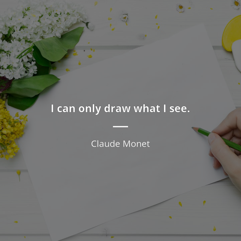 Claude Monet cytat: “I can only draw what I see.”