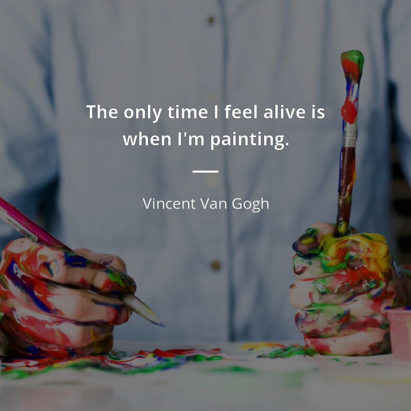 Vincent Van Gogh cytat: “The only time I feel alive is when I'm painting.”
