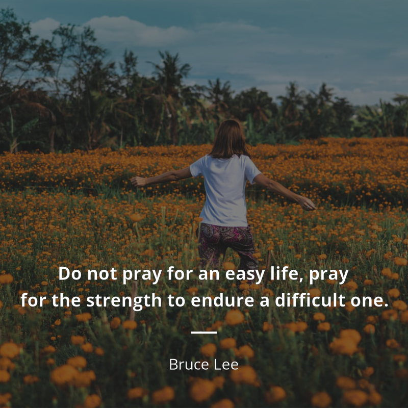 Bruce Lee cytat: “Do not pray for an easy life, pray for the strength to endure a difficult one”