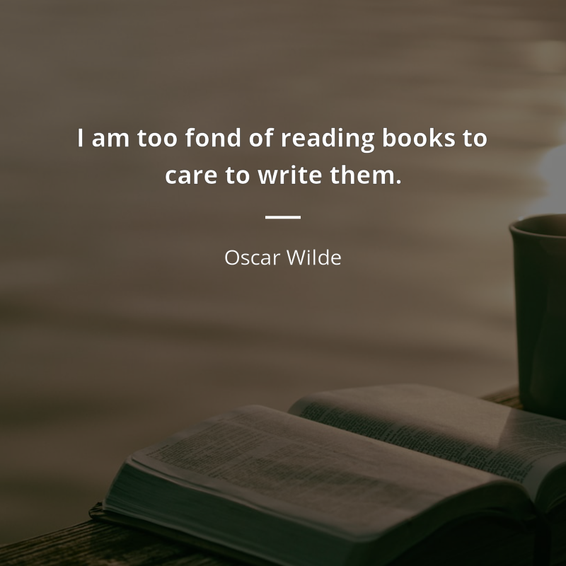 Oscar Wilde cytat: “I am too fond of reading books to care to write them.”