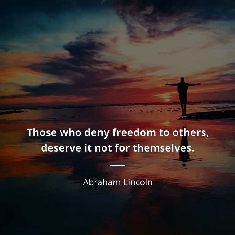 Abraham Lincoln cytat: “Those who deny freedom to others, deserve it not for themselves.”