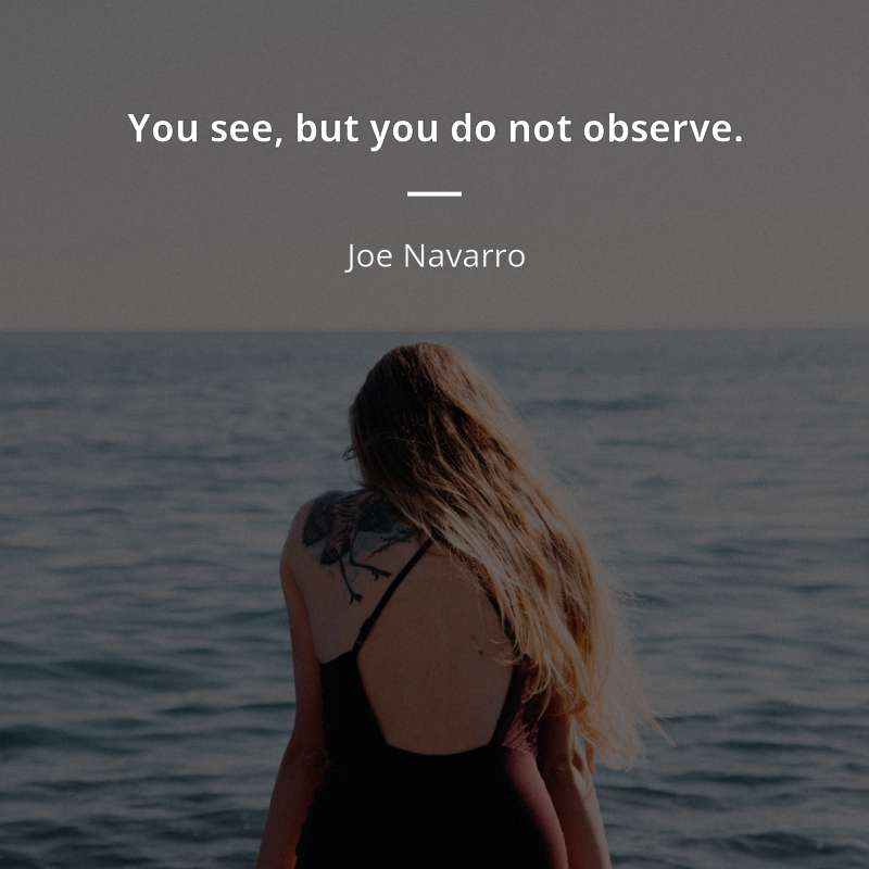 Joe Navarro cytat: “You see, but you do not observe.”