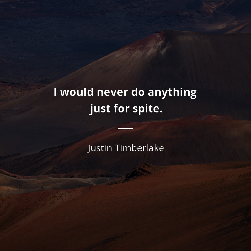 Justin Timberlake cytat: “I would never do anything just for spite.”