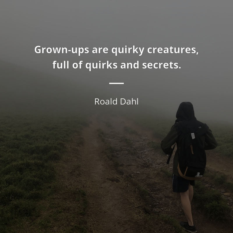 Roald Dahl cytat: “Grown-ups are quirky creatures, full of quirks and secrets.”