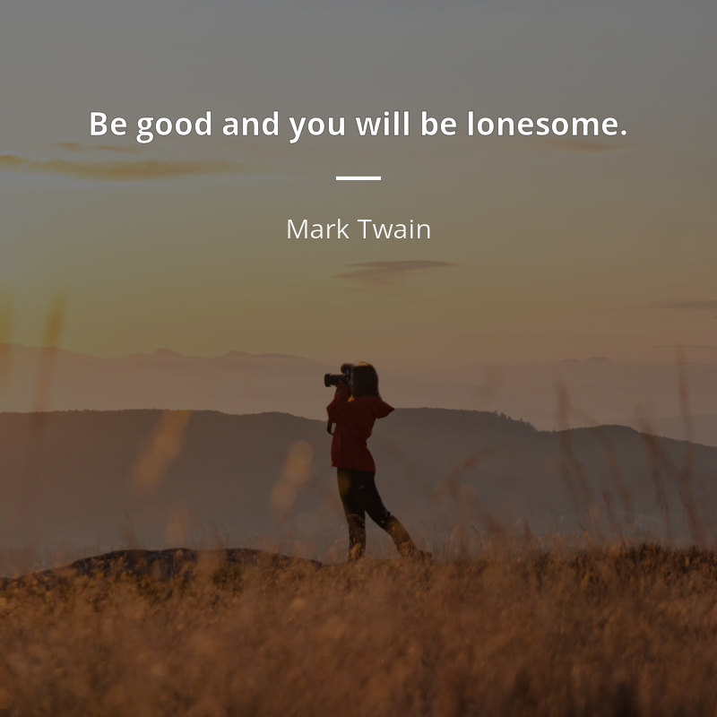 Mark Twain cytat: “Be good and you will be lonesome.”
