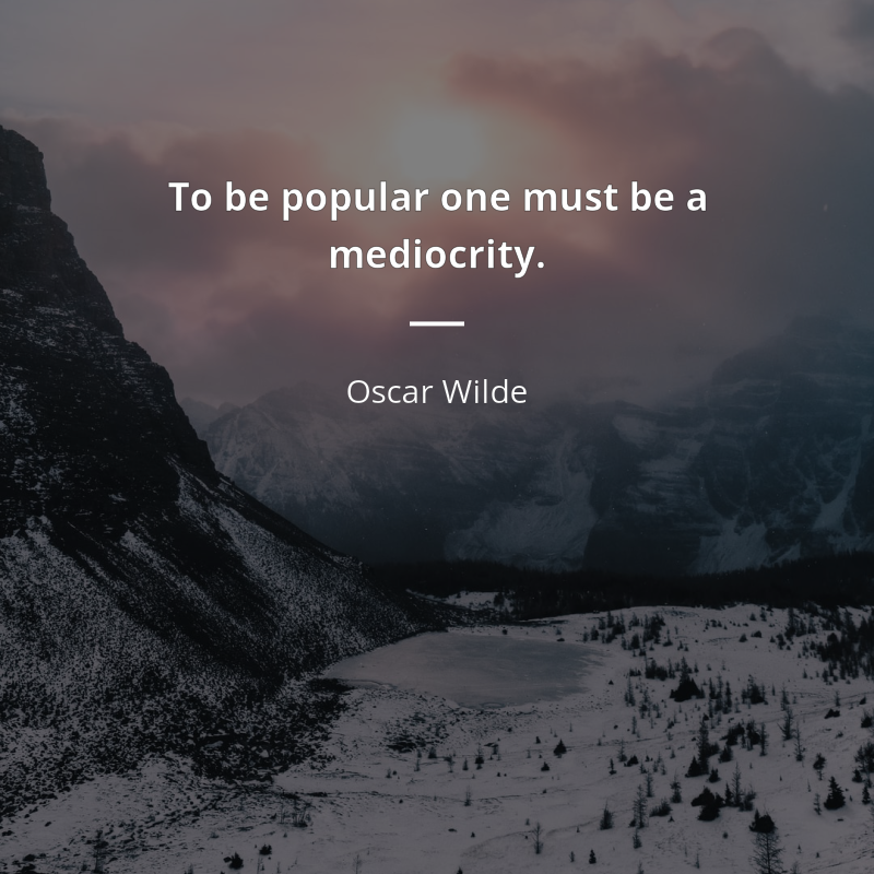 Oscar Wilde cytat: “To be popular one must be a mediocrity.”
