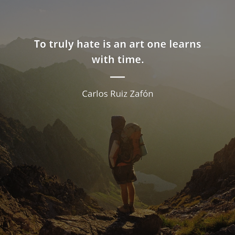 Carlos Ruiz Zafón cytat: “To truly hate is an art one learns with time.”
