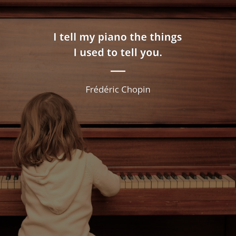 Frédéric Chopin cytat: “I tell my piano the things I used to tell you”