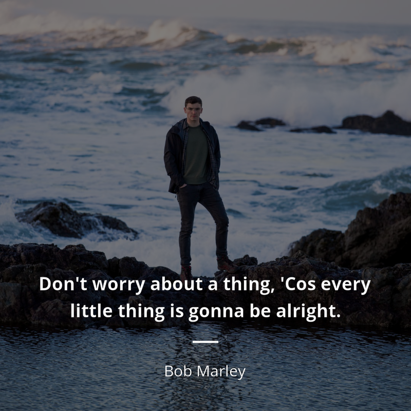 Bob Marley cytat: “Don't worry about a thing,
'Cos every little thing is gonna be alright.”