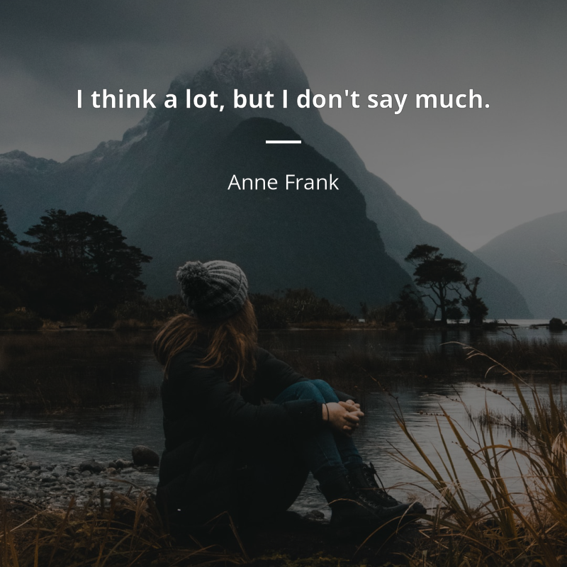 Anne Frank cytat: “I think a lot, but I don't say much.”